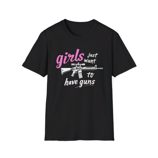 Girls Just Want To Have Guns -  Unisex Softstyle T-Shirt